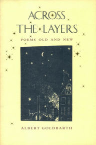 Title: Across the Layers: Poems Old and New, Author: Albert Goldbarth