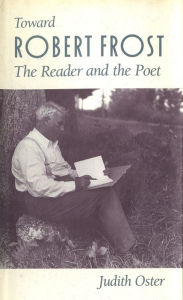 Title: Toward Robert Frost: The Reader and the Poet, Author: Judith Oster
