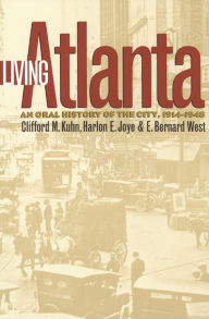 Title: Living Atlanta: An Oral History of the City, 1914-1948, Author: Clifford M. Kuhn