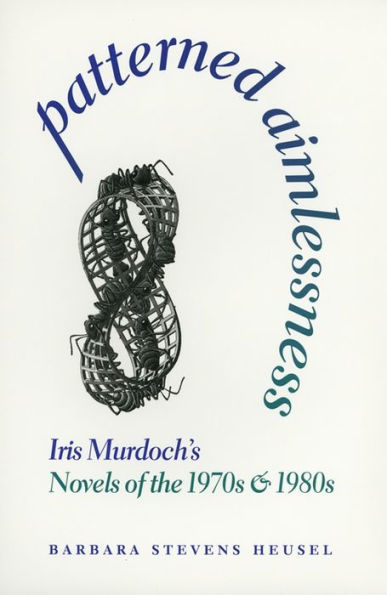 Patterned Aimlessness: Iris Murdoch's Novels of the 1970s and 1980s