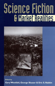 Title: Science Fiction and Market Realities, Author: Gary Westfahl