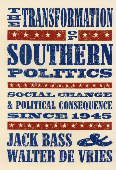The Transformation of Southern Politics: Social Change and Political Consequence Since 1945 / Edition 1