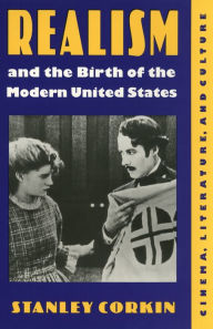 Title: Realism and the Birth of the Modern United States: Literature, Cinema, and Culture, Author: Stanley Corkin