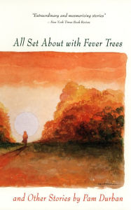 Title: All Set About with Fever Trees and Other Stories: Stories, Author: Pam Durban