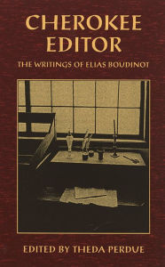 Title: Cherokee Editor: The Writings of Elias Boudinot, Author: Theda Perdue