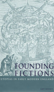 Title: Founding Fictions: Utopias in Early Modern England, Author: Amy Boesky