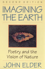 Title: Imagining the Earth: Poetry and the Vision of Nature / Edition 2, Author: John Elder