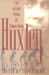Title: The Major Prose of Thomas Henry Huxley, Author: Thomas Henry Huxley