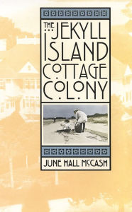 Title: The Jekyll Island Cottage Colony, Author: June Hall McCash