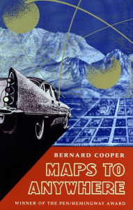 Title: Maps to Anywhere, Author: Bernard Cooper