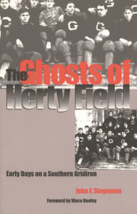 Title: The Ghosts of Herty Field: Early Days on a Southern Gridiron, Author: John F. Stegeman