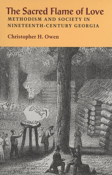 The Sacred Flame of Love: Methodism and Society in Nineteenth-Century Georgia