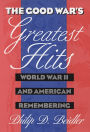 The Good War's Greatest Hits: World War II and American Remembering / Edition 1