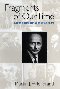 Title: Fragments of Our Time: Memoirs of a Diplomat, Author: Martin J. Hillenbrand