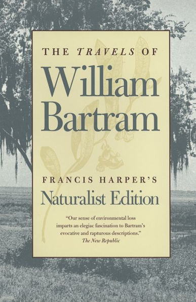 The Travels of William Bartram: Naturalist Edition