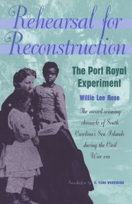 Title: Rehearsal for Reconstruction: The Port Royal Experiment, Author: Willie Lee Rose