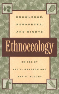 Title: Ethnoecology: Knowledge, Resources, and Rights, Author: Ted L. Gragson