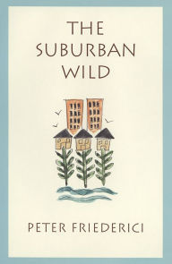 Title: The Suburban Wild, Author: Peter Friederici