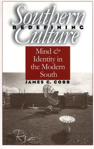 Title: Redefining Southern Culture: Mind and Identity in the Modern South, Author: James C. Cobb