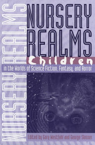 Title: Nursery Realms: Children in the Worlds of Science Fiction, Fantasy, and Horror, Author: Richard  Hardack