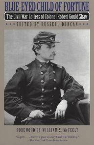 Title: Blue-Eyed Child of Fortune: The Civil War Letters of Colonel Robert Gould Shaw, Author: Robert Shaw