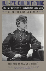 Title: Blue-Eyed Child of Fortune: The Civil War Letters of Colonel Robert Gould Shaw, Author: Robert Gould Shaw