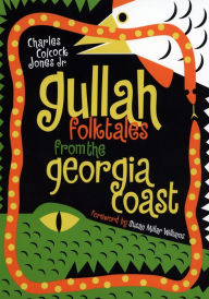 Title: Gullah Folktales from the Georgia Coast, Author: Charles Colcock Jones Jr.