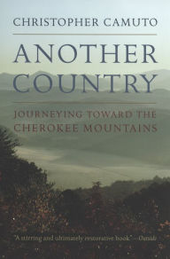 Title: Another Country: Journeying toward the Cherokee Mountains, Author: Christopher Camuto