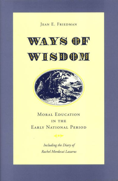 Ways of Wisdom: Moral Education in the Early National Period