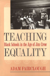Title: Teaching Equality: Black Schools in the Age of Jim Crow, Author: Adam Fairclough