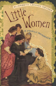 Title: Little Women: A Family Romance, Author: Elizabeth Lennox Keyser