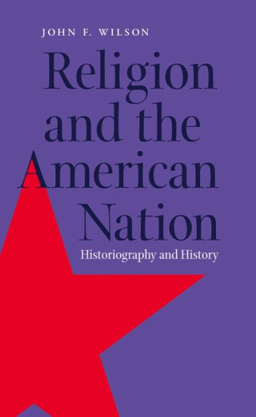 Religion and the American Nation: Historiography and History