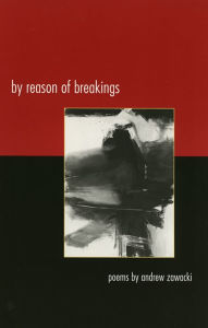 Title: By Reason of Breakings: Poems, Author: Andrew Zawacki
