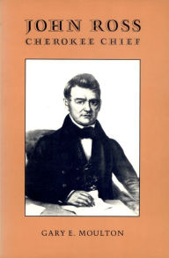 Title: John Ross, Cherokee Chief, Author: Gary E. Moulton