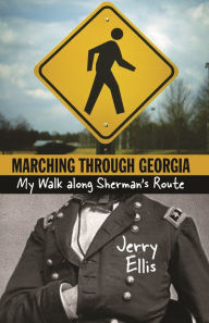 Title: Marching through Georgia: My Walk along Sherman's Route, Author: Jerry Ellis