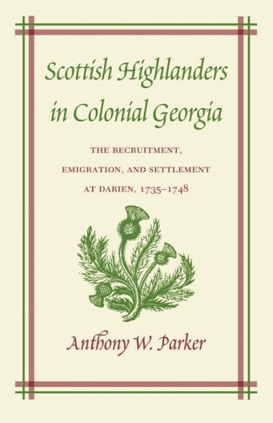 Scottish Highlanders in Colonial Georgia: The Recruitment, Emigration, and Settlement at Darien, 1735-1748 / Edition 1