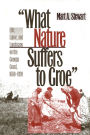 What Nature Suffers to Groe: Life, Labor, and Landscape on the Georgia Coast, 1680-1920 / Edition 1