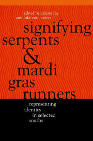 Title: Signifying Serpents and Mardi Gras Runners: Representing Identity in Selected Souths, Author: Celeste Ray