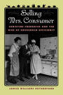 Selling Mrs. Consumer: Christine Frederick and the Rise of Household Efficiency