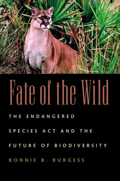 Fate of the Wild: The Endangered Species Act and the Future of Biodiversity / Edition 1