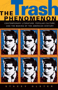 Title: The Trash Phenomenon: Contemporary Literature, Popular Culture, and the Making of the American Century, Author: Stacey Olster