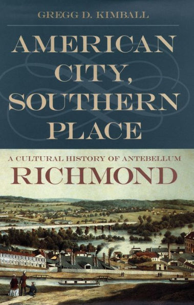 American City, Southern Place: A Cultural History of Antebellum Richmond