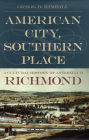 American City, Southern Place: A Cultural History of Antebellum Richmond