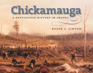 Title: Chickamauga: A Battlefield History in Images, Author: Roger C. Linton