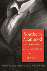 Title: Southern Manhood: Perspectives on Masculinity in the Old South / Edition 1, Author: Edward E. Baptist