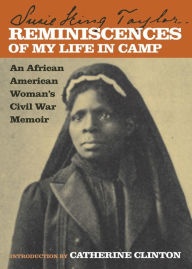 Title: Reminiscences of My Life in Camp: An African American Woman's Civil War Memoir, Author: Susie King Taylor