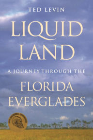 Title: Liquid Land: A Journey through the Florida Everglades, Author: Ted Levin