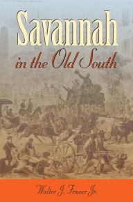 Title: Savannah in the Old South / Edition 1, Author: Walter Fraser Jr.