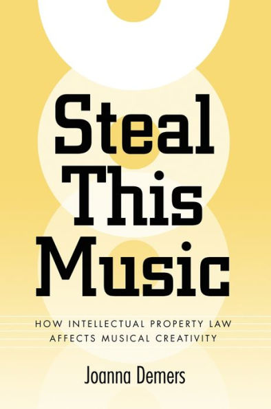 Steal This Music: How Intellectual Property Law Affects Musical Creativity