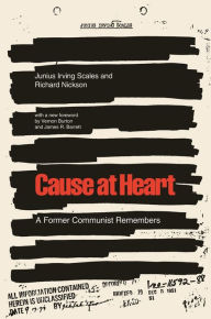 Title: Cause at Heart: A Former Communist Remembers, Author: Junius Irving Scales